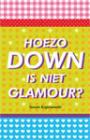 Hoezo down is niet glamour?